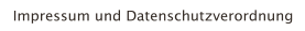 Impressum und Datenschutzverordnung